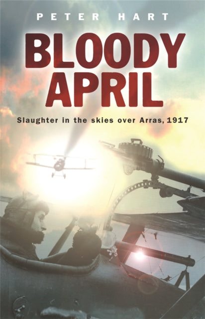 Bloody April : Slaughter in the Skies over Arras, 1917 - 9780304367191
