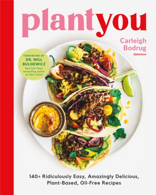 PlantYou : 140+ Ridiculously Easy, Amazingly Delicious Plant-Based Oil-Free Recipes - 9780306923043