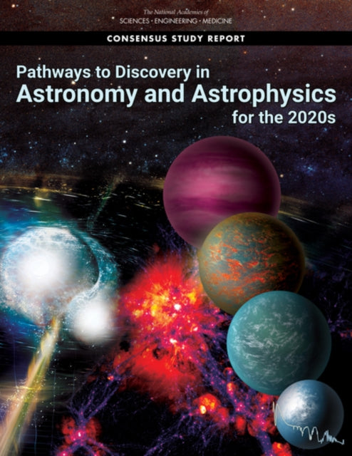 Pathways to Discovery in Astronomy and Astrophysics for the 2020s - 9780309467346