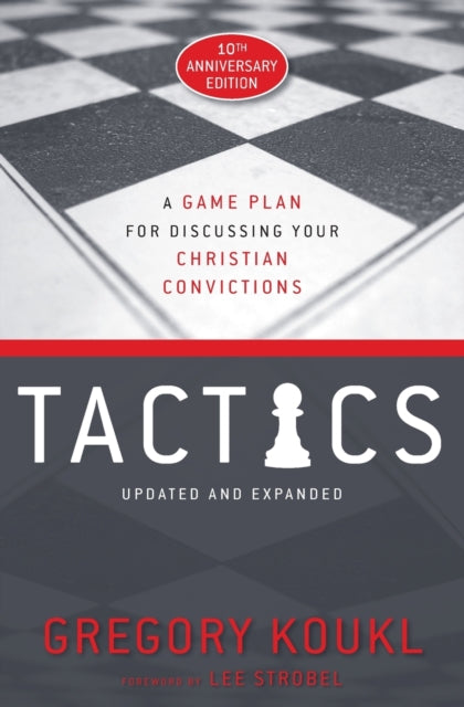Tactics, 10th Anniversary Edition : A Game Plan for Discussing Your Christian Convictions - 9780310101468
