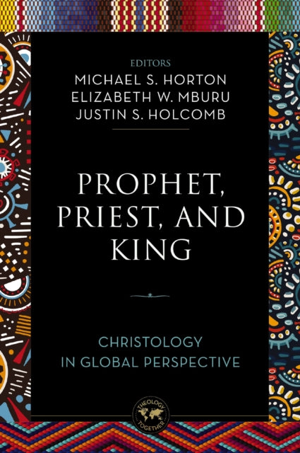 Prophet, Priest, and King : Christology in Global Perspective - 9780310142928