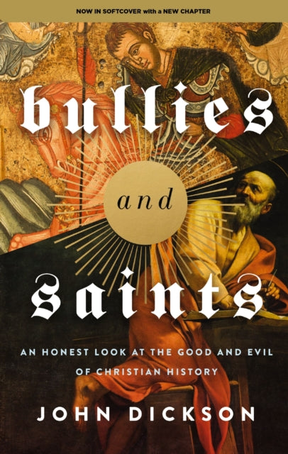 Bullies and Saints : An Honest Look at the Good and Evil of Christian History - 9780310155874