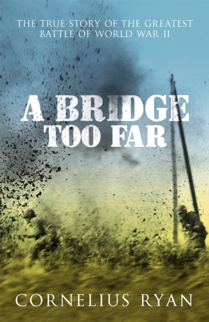A Bridge Too Far : The true story of the Battle of Arnhem - 9780340933985