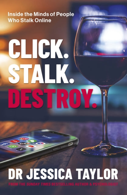 Click. Stalk. Destroy. : Inside the Minds of People Who Stalk Online