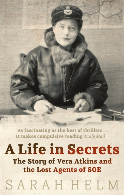 A Life In Secrets : Vera Atkins and the Lost Agents of SOE - 9780349119366