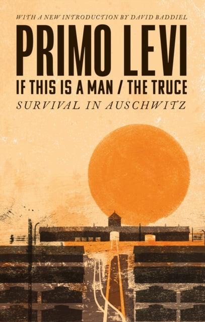 If This Is A Man/The Truce (50th Anniversary Edition): Surviving Auschwitz : 'Miraculous' Philippe Sands - 9780349142869