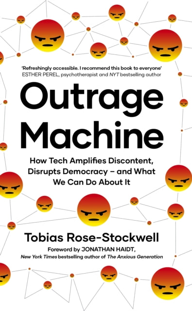 Outrage Machine : How Tech Amplifies Discontent, Disrupts Democracy – and What We Can Do About It - 9780349427393