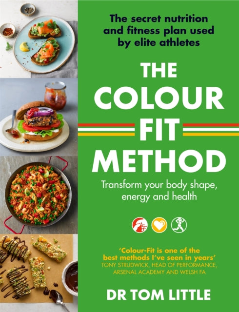 The Colour-Fit Method : The secret nutrition and fitness plan used by elite athletes that will transform your body shape, energy and health - 9780349428789