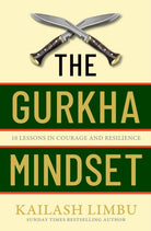 The Gurkha Mindset : 10 Lessons in Courage and Resilience - 9780349440354