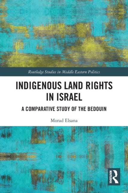 Indigenous Land Rights in Israel : A Comparative Study of the Bedouin - 9780367633530