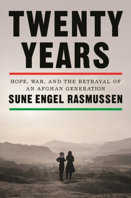 Twenty Years : Hope, War, and the Betrayal of an Afghan Generation - 9780374609948