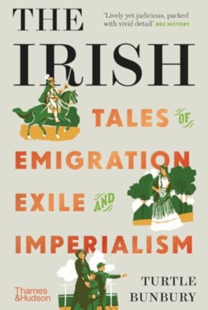 The Irish : Tales of Emigration, Exile and Imperialism - 9780500296646