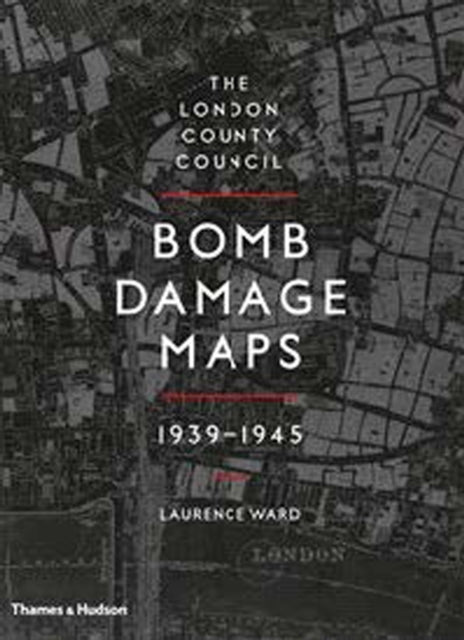 The London County Council Bomb Damage Maps 1939-1945 - 9780500518250