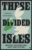 These Divided Isles : Britain and Ireland, Past and Future - 9780571381470