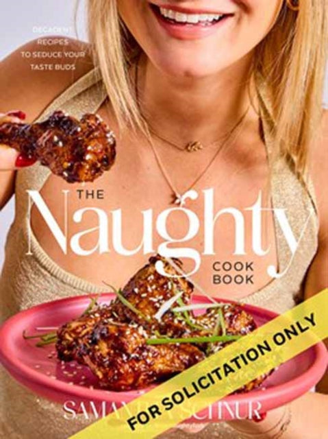 The Naughty Cookbook : Decadent Recipes to Seduce Your Taste Buds