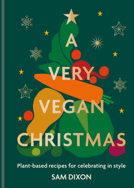 A Very Vegan Christmas : Plant-based recipes for celebrating in style - 9780600638032