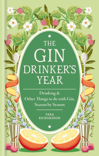 The Gin Drinker's Year : Drinking and Other Things to Do With Gin; Day by Day, Season by Season - A Recipe Book