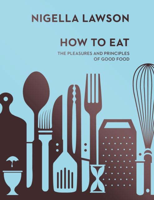 How To Eat : The Pleasures and Principles of Good Food (Nigella Collection) - 9780701189181