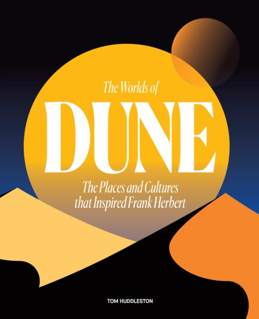 The Worlds of Dune : The Places and Cultures that Inspired Frank Herbert - 9780711282117