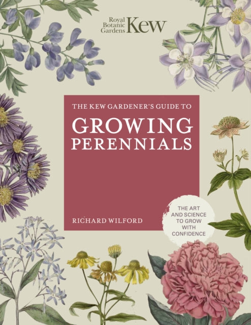 The Kew Gardener's Guide to Growing Perennials : The Art and Science to Grow with Confidence - 9780711282438