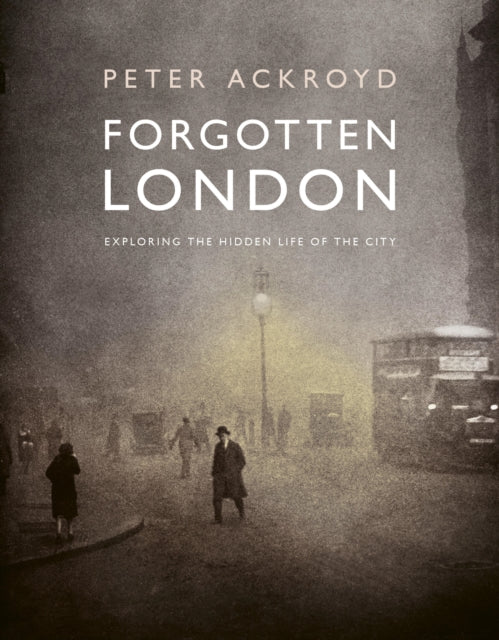 Forgotten London : Exploring the Hidden Life of the City - 9780711287648