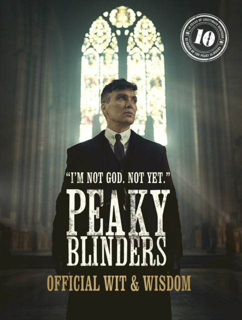 Peaky Blinders: Official Wit & Wisdom : 'I'm not God. Not yet.' - 9780711288782
