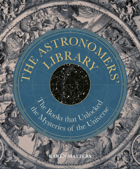 Astronomers' Library : The Books that Unlocked the Mysteries of the Universe - 9780711289819