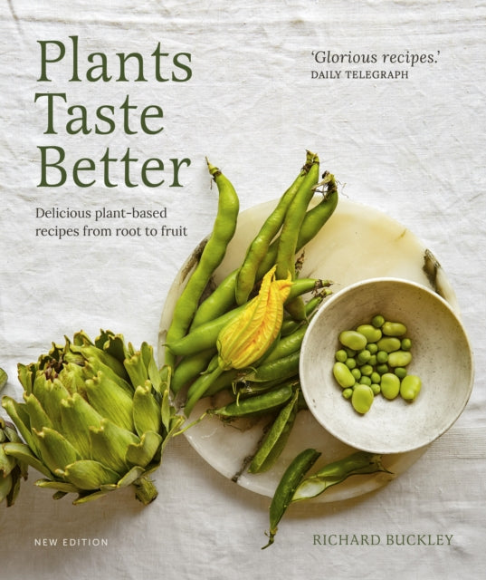 Plants Taste Better : Delicious plant-based recipes from root to fruit - 9780711292185