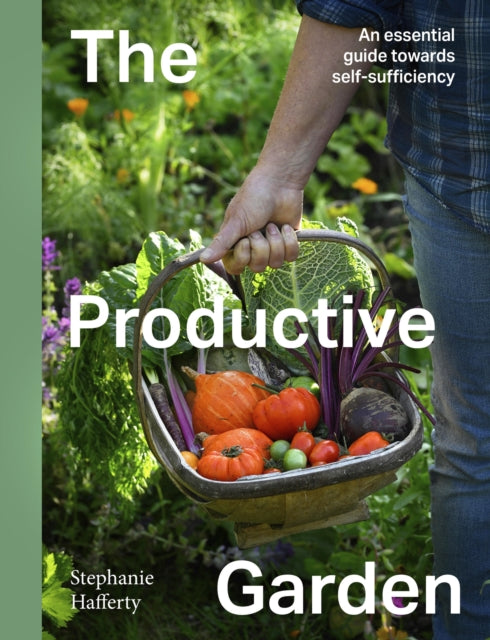 The Productive Garden : An essential guide towards self-sufficiency