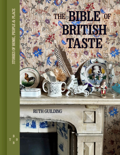 The Bible of British Taste : Stories of Home, People and Place - 9780711294011