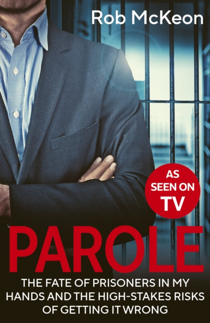 Parole : The Fate of Prisoners in My Hands and the High-stakes Risks of Getting it Wrong – As Seen on TV - 9780711297289