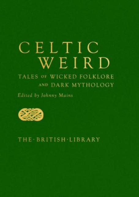 Celtic Weird : Tales of Wicked Folklore and Dark Mythology - 9780712354325