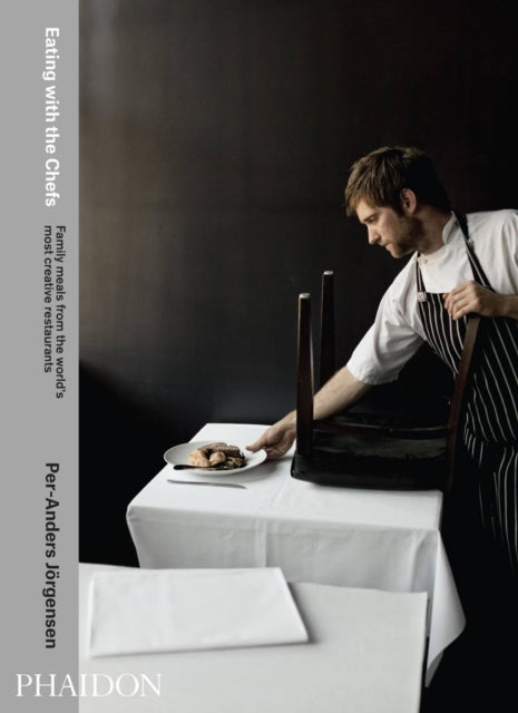 Eating with the Chefs : Family meals from the world's most creative restaurants - 9780714865812