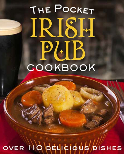 The Pocket Irish Pub Cookbook : Over 110 Delicious Recipes - 9780717169207