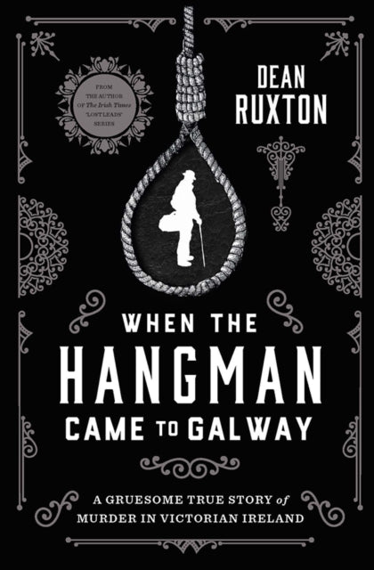 When the Hangman Came to Galway : A Gruesome True Story of Murder in Victorian Ireland - 9780717180851