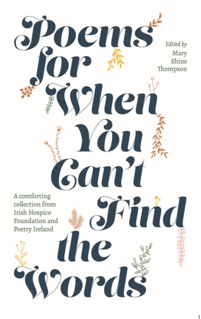 Poems for When You Can't Find the Words : A comforting collection from Irish Hospice Foundation - 9780717193738