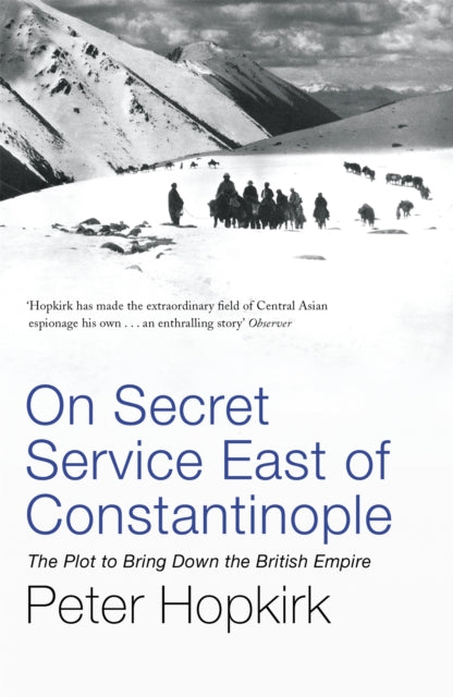 On Secret Service East of Constantinople : The Plot to Bring Down the British Empire - 9780719564512