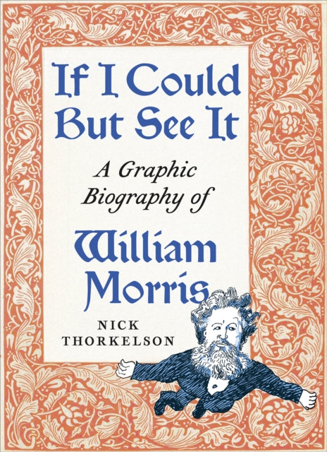 If I Could But See It : A Graphic Biography of William Morris