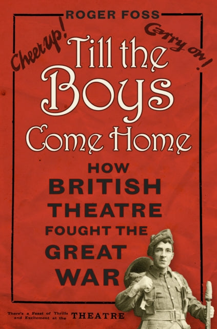 Till the Boys Come Home : How British Theatre Fought the Great War - 9780750960663