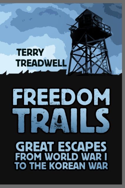 Freedom Trails : Great Escapes from World War I to the Korean War - 9780750987981