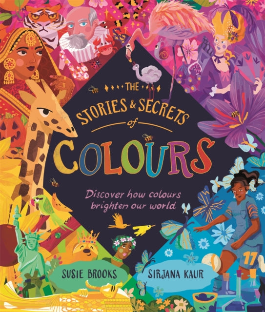 The Stories and Secrets of Colours : Discover how colours brighten our world - 9780753449974