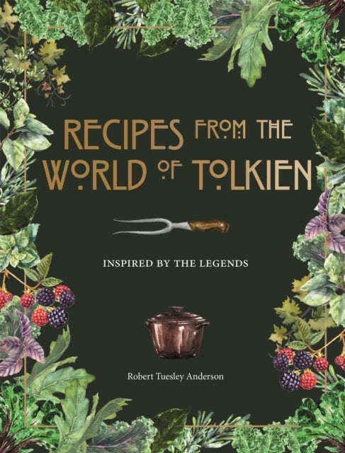 Recipes from the World of Tolkien : Inspired by the Legends - 9780753734155