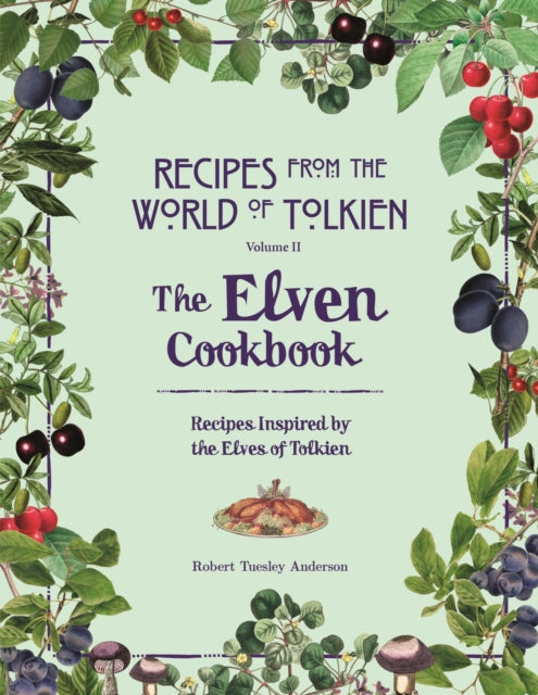 The Elven Cookbook : A Recipe Book Inspired by the Elves of Tolkien - 9780753734681