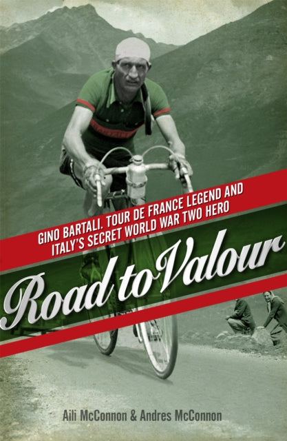 Road to Valour : Gino Bartali – Tour de France Legend and World War Two Hero - 9780753828144