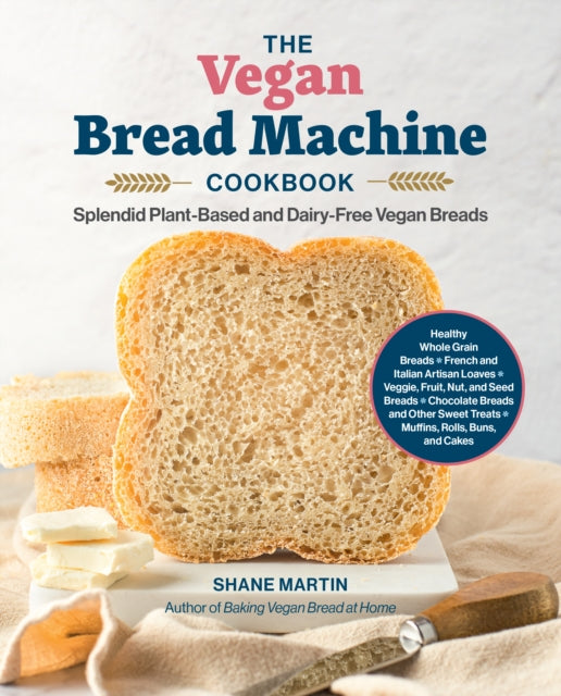 The Vegan Bread Machine Cookbook : Splendid Plant-Based and Dairy-Free Vegan Breads - 9780760392713