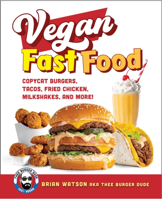 Vegan Fast Food : Copycat Burgers, Tacos, Fried Chicken, Pizza, Milkshakes, and More! - 9780760397268