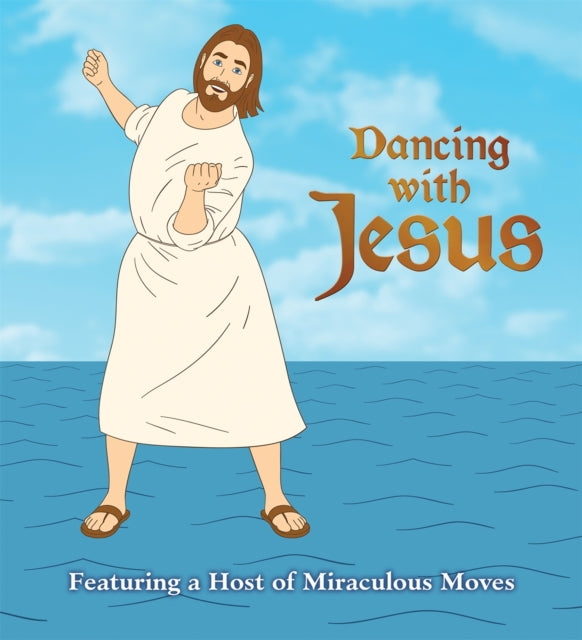 Dancing with Jesus : Featuring a Host of Miraculous Moves - 9780762444144