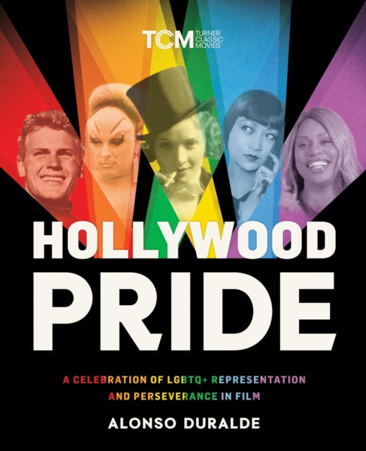 Hollywood Pride : A Celebration of LGBTQ+ Representation and Perseverance in Film - 9780762485895