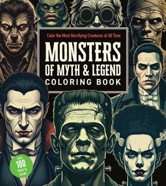 Monsters of Myth and Legend Coloring Book : Color the Most Horrifying Creatures of All Time - Over 100 Pages to Color! - 9780785846581