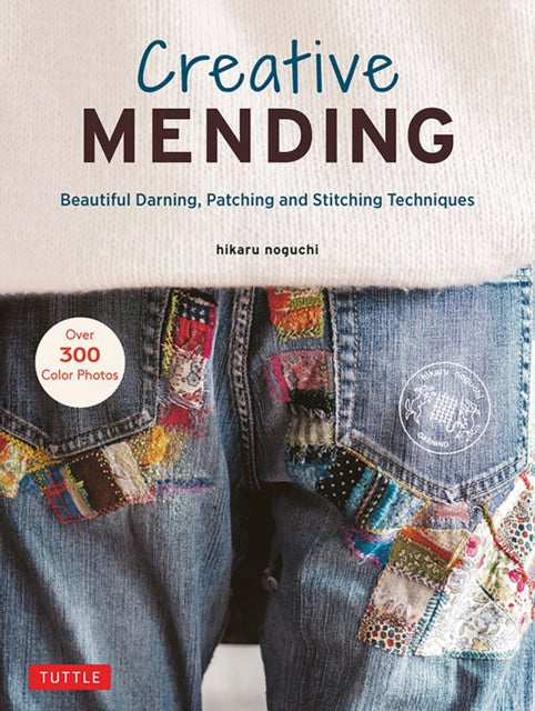 Creative Mending : Beautiful Darning, Patching and Stitching Techniques (Over 300 color photos) - 9780804854740